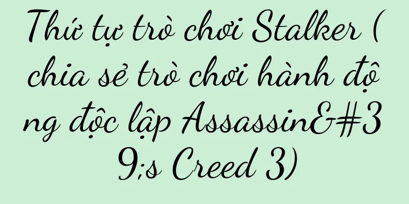 Thứ tự trò chơi Stalker (chia sẻ trò chơi hành động độc lập Assassin's Creed 3)