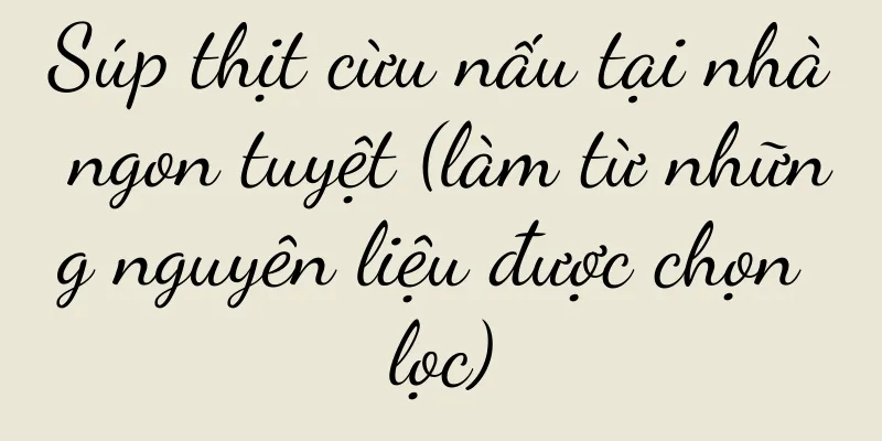 Súp thịt cừu nấu tại nhà ngon tuyệt (làm từ những nguyên liệu được chọn lọc)