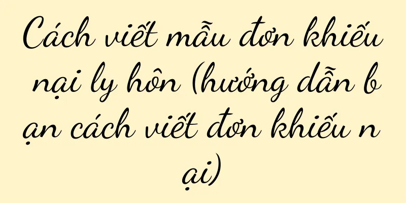 Cách viết mẫu đơn khiếu nại ly hôn (hướng dẫn bạn cách viết đơn khiếu nại)