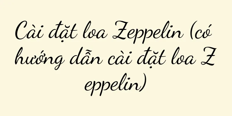 Cài đặt loa Zeppelin (có hướng dẫn cài đặt loa Zeppelin)