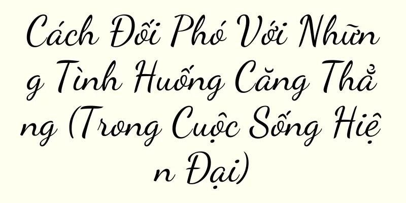 Cách Đối Phó Với Những Tình Huống Căng Thẳng (Trong Cuộc Sống Hiện Đại)