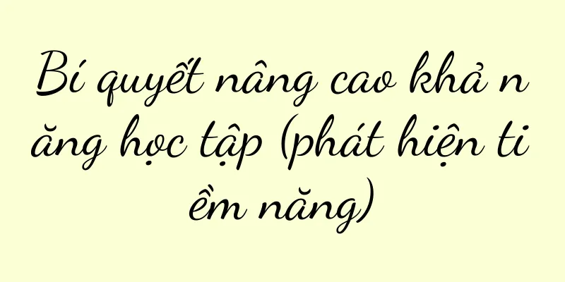 Bí quyết nâng cao khả năng học tập (phát hiện tiềm năng)