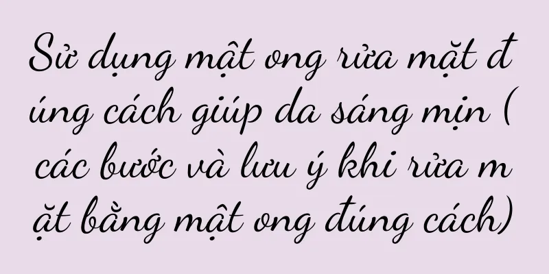 Sử dụng mật ong rửa mặt đúng cách giúp da sáng mịn (các bước và lưu ý khi rửa mặt bằng mật ong đúng cách)
