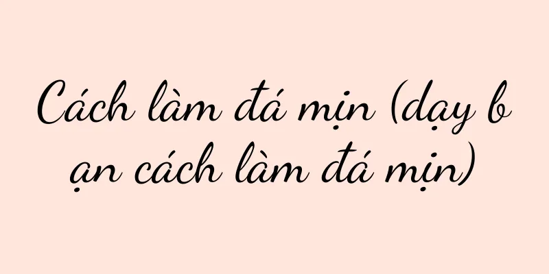 Cách làm đá mịn (dạy bạn cách làm đá mịn)