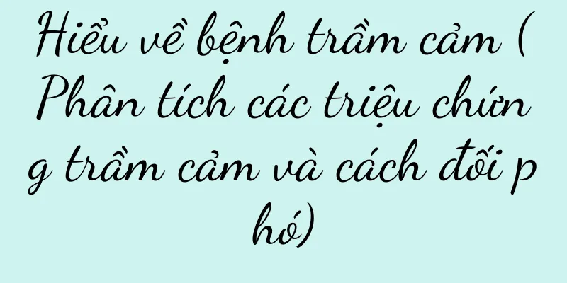 Hiểu về bệnh trầm cảm (Phân tích các triệu chứng trầm cảm và cách đối phó)