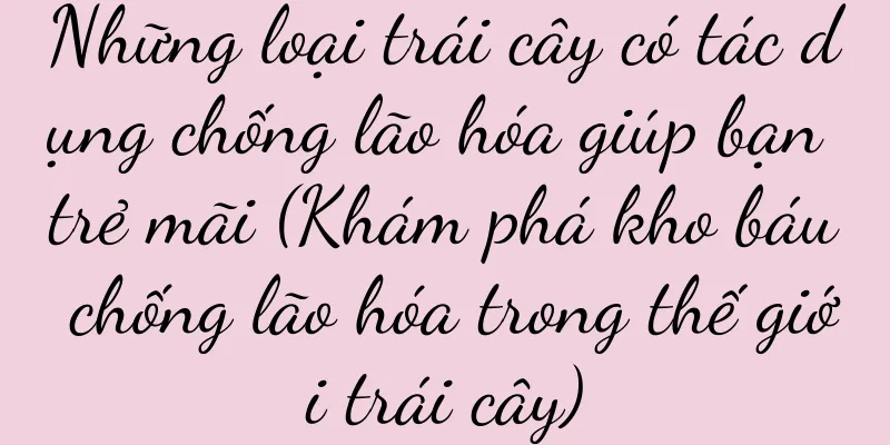 Những loại trái cây có tác dụng chống lão hóa giúp bạn trẻ mãi (Khám phá kho báu chống lão hóa trong thế giới trái cây)