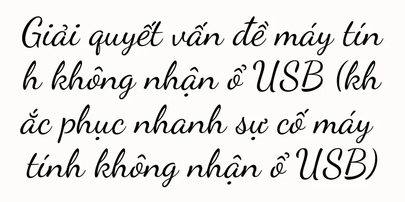 Giải quyết vấn đề máy tính không nhận ổ USB (khắc phục nhanh sự cố máy tính không nhận ổ USB)