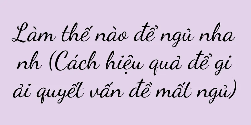 Làm thế nào để ngủ nhanh (Cách hiệu quả để giải quyết vấn đề mất ngủ)