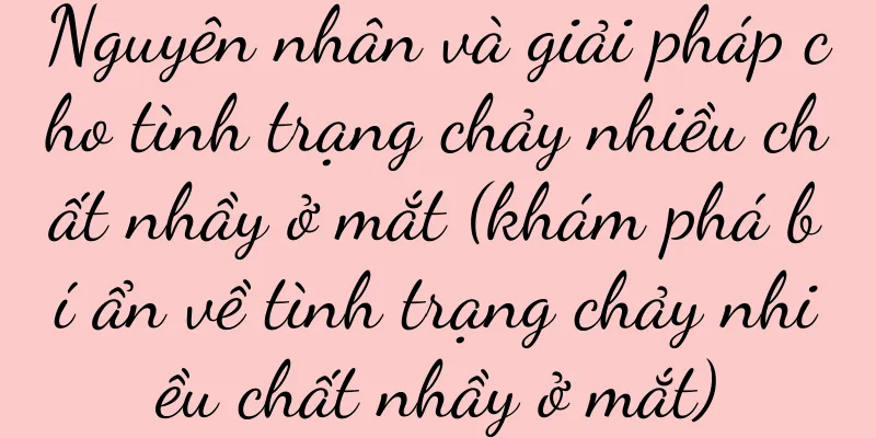 Nguyên nhân và giải pháp cho tình trạng chảy nhiều chất nhầy ở mắt (khám phá bí ẩn về tình trạng chảy nhiều chất nhầy ở mắt)