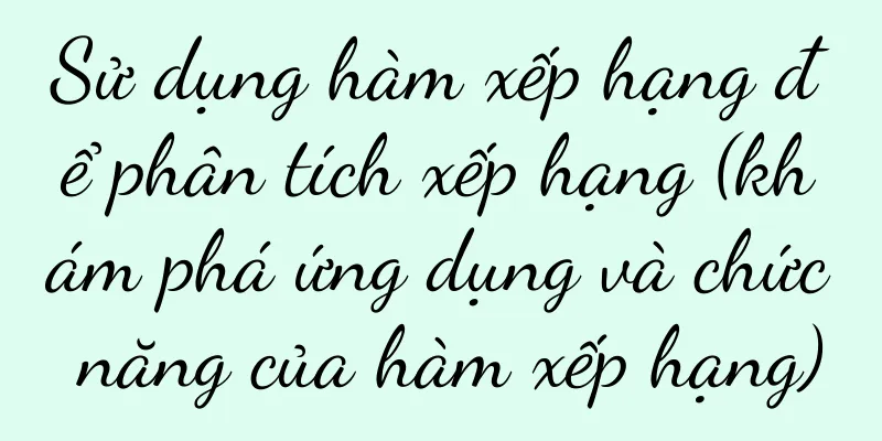 Sử dụng hàm xếp hạng để phân tích xếp hạng (khám phá ứng dụng và chức năng của hàm xếp hạng)