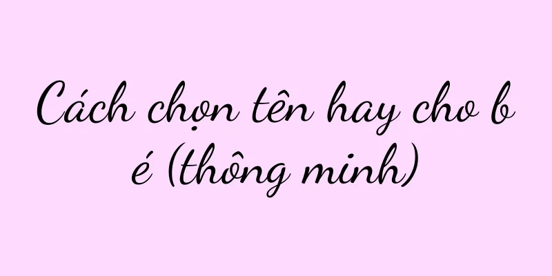 Cách chọn tên hay cho bé (thông minh)