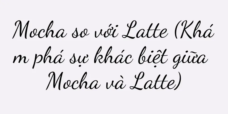 Mocha so với Latte (Khám phá sự khác biệt giữa Mocha và Latte)