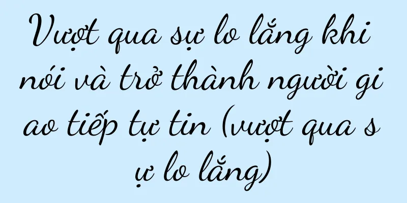 Vượt qua sự lo lắng khi nói và trở thành người giao tiếp tự tin (vượt qua sự lo lắng)