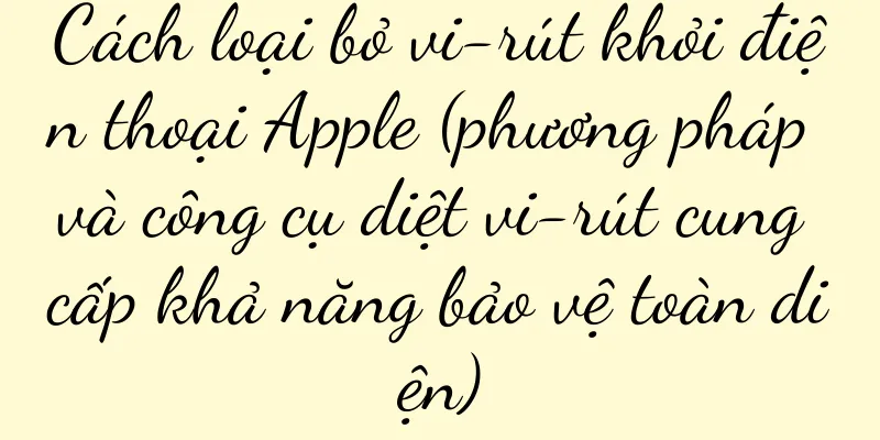 Cách loại bỏ vi-rút khỏi điện thoại Apple (phương pháp và công cụ diệt vi-rút cung cấp khả năng bảo vệ toàn diện)