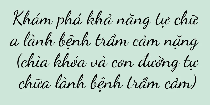 Khám phá khả năng tự chữa lành bệnh trầm cảm nặng (chìa khóa và con đường tự chữa lành bệnh trầm cảm)