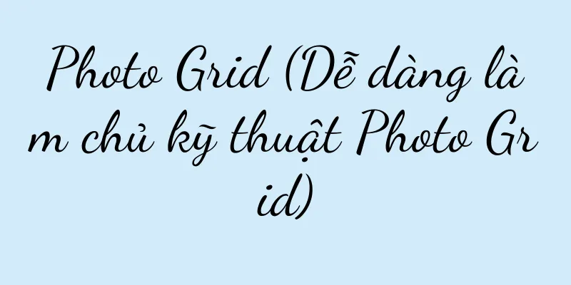 Photo Grid (Dễ dàng làm chủ kỹ thuật Photo Grid)