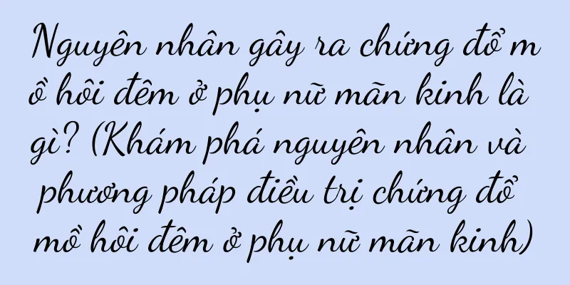 Nguyên nhân gây ra chứng đổ mồ hôi đêm ở phụ nữ mãn kinh là gì? (Khám phá nguyên nhân và phương pháp điều trị chứng đổ mồ hôi đêm ở phụ nữ mãn kinh)