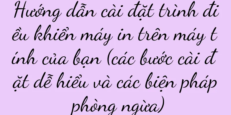 Hướng dẫn cài đặt trình điều khiển máy in trên máy tính của bạn (các bước cài đặt dễ hiểu và các biện pháp phòng ngừa)