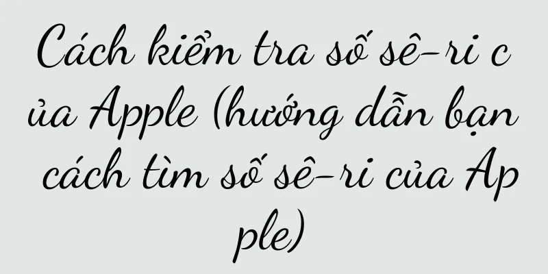 Cách kiểm tra số sê-ri của Apple (hướng dẫn bạn cách tìm số sê-ri của Apple)