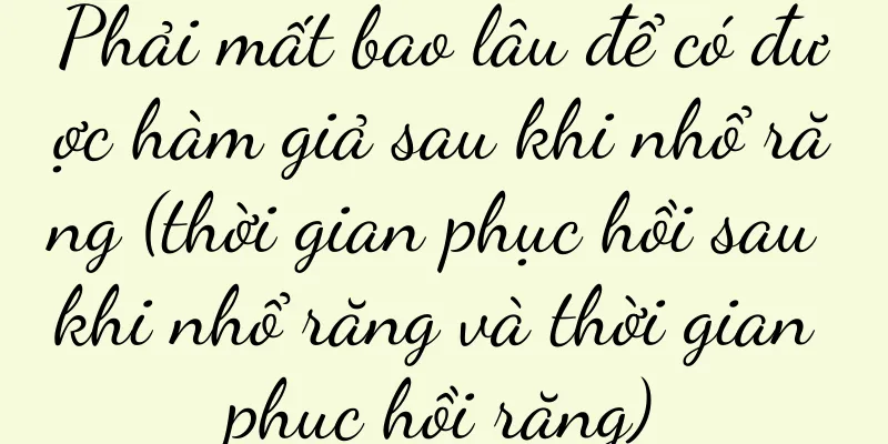 Phải mất bao lâu để có được hàm giả sau khi nhổ răng (thời gian phục hồi sau khi nhổ răng và thời gian phục hồi răng)