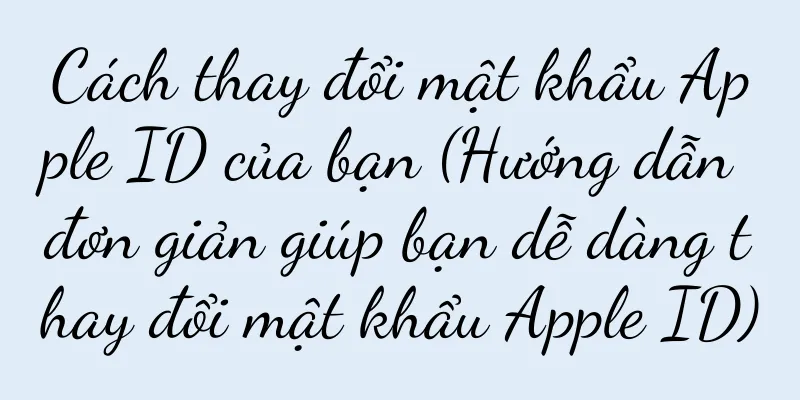 Cách thay đổi mật khẩu Apple ID của bạn (Hướng dẫn đơn giản giúp bạn dễ dàng thay đổi mật khẩu Apple ID)