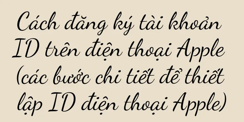 Cách đăng ký tài khoản ID trên điện thoại Apple (các bước chi tiết để thiết lập ID điện thoại Apple)