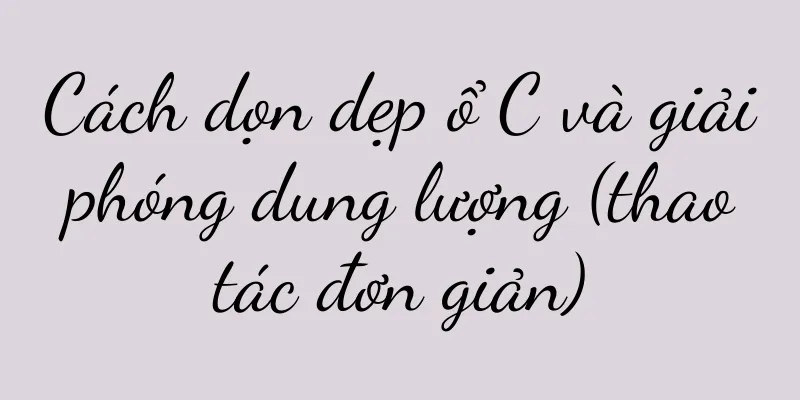 Cách dọn dẹp ổ C và giải phóng dung lượng (thao tác đơn giản)
