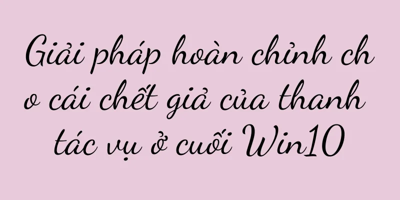 Giải pháp hoàn chỉnh cho cái chết giả của thanh tác vụ ở cuối Win10