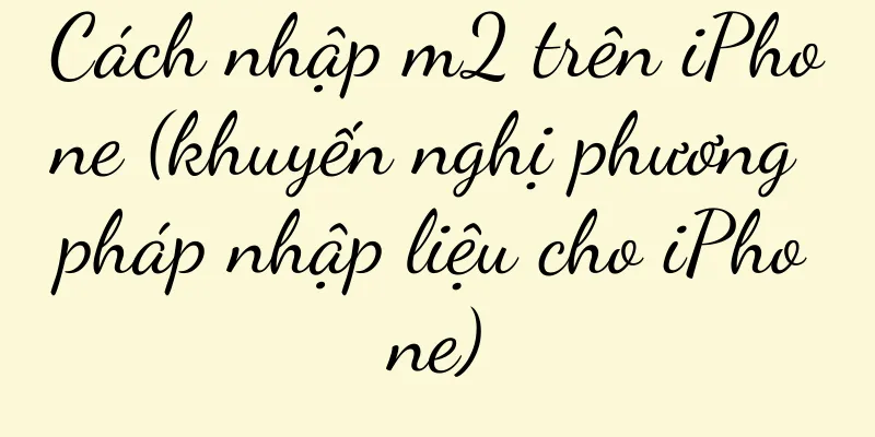 Cách nhập m2 trên iPhone (khuyến nghị phương pháp nhập liệu cho iPhone)