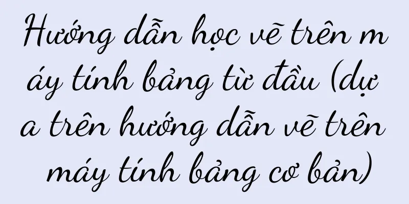 Hướng dẫn học vẽ trên máy tính bảng từ đầu (dựa trên hướng dẫn vẽ trên máy tính bảng cơ bản)