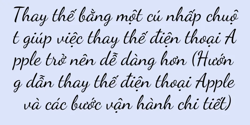 Thay thế bằng một cú nhấp chuột giúp việc thay thế điện thoại Apple trở nên dễ dàng hơn (Hướng dẫn thay thế điện thoại Apple và các bước vận hành chi tiết)
