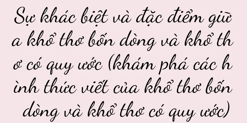 Sự khác biệt và đặc điểm giữa khổ thơ bốn dòng và khổ thơ có quy ước (khám phá các hình thức viết của khổ thơ bốn dòng và khổ thơ có quy ước)