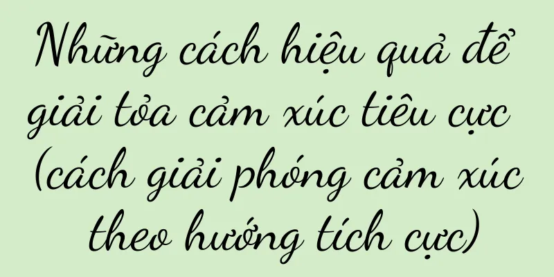Những cách hiệu quả để giải tỏa cảm xúc tiêu cực (cách giải phóng cảm xúc theo hướng tích cực)