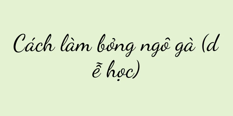 Cách làm bỏng ngô gà (dễ học)