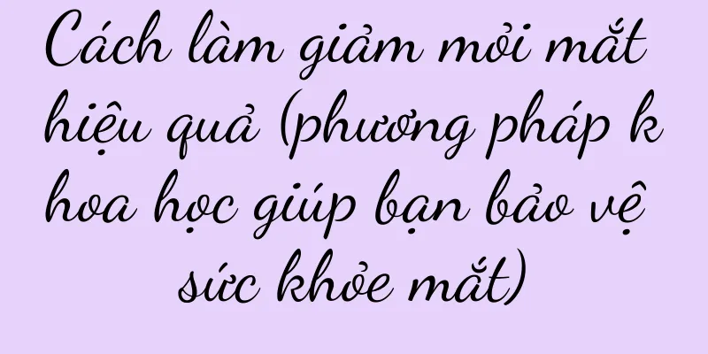 Cách làm giảm mỏi mắt hiệu quả (phương pháp khoa học giúp bạn bảo vệ sức khỏe mắt)