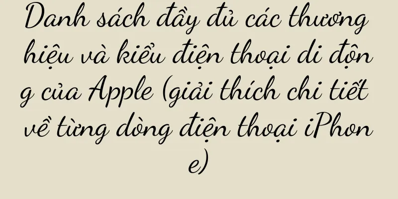 Danh sách đầy đủ các thương hiệu và kiểu điện thoại di động của Apple (giải thích chi tiết về từng dòng điện thoại iPhone)