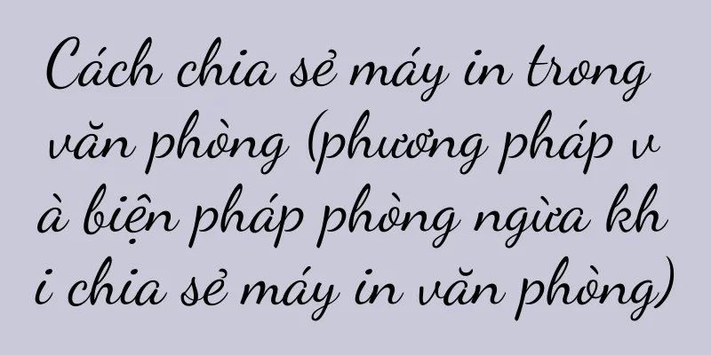 Cách chia sẻ máy in trong văn phòng (phương pháp và biện pháp phòng ngừa khi chia sẻ máy in văn phòng)