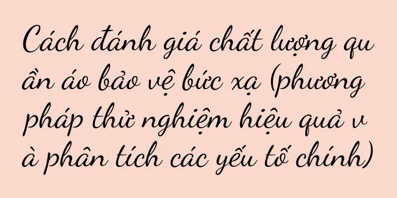 Cách đánh giá chất lượng quần áo bảo vệ bức xạ (phương pháp thử nghiệm hiệu quả và phân tích các yếu tố chính)