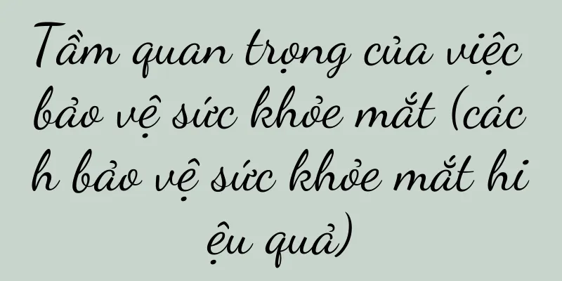 Tầm quan trọng của việc bảo vệ sức khỏe mắt (cách bảo vệ sức khỏe mắt hiệu quả)
