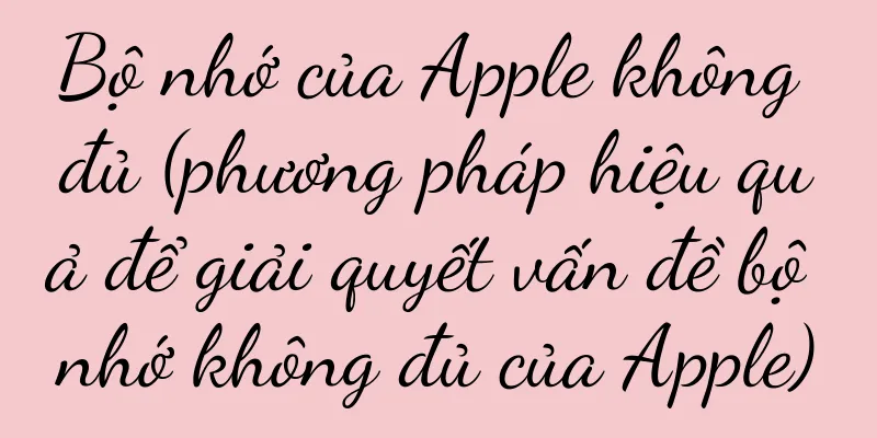Bộ nhớ của Apple không đủ (phương pháp hiệu quả để giải quyết vấn đề bộ nhớ không đủ của Apple)