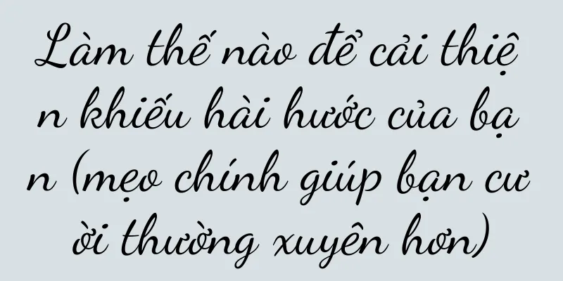 Làm thế nào để cải thiện khiếu hài hước của bạn (mẹo chính giúp bạn cười thường xuyên hơn)