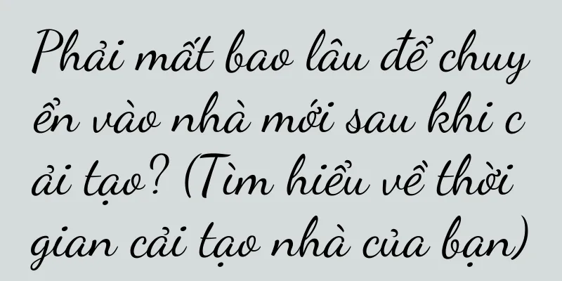 Phải mất bao lâu để chuyển vào nhà mới sau khi cải tạo? (Tìm hiểu về thời gian cải tạo nhà của bạn)