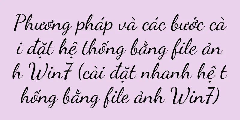 Phương pháp và các bước cài đặt hệ thống bằng file ảnh Win7 (cài đặt nhanh hệ thống bằng file ảnh Win7)
