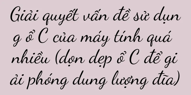 Giải quyết vấn đề sử dụng ổ C của máy tính quá nhiều (dọn dẹp ổ C để giải phóng dung lượng đĩa)