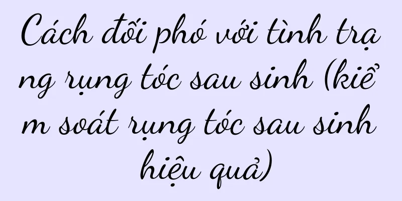 Cách đối phó với tình trạng rụng tóc sau sinh (kiểm soát rụng tóc sau sinh hiệu quả)