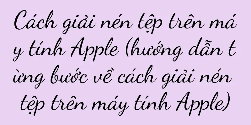 Cách giải nén tệp trên máy tính Apple (hướng dẫn từng bước về cách giải nén tệp trên máy tính Apple)