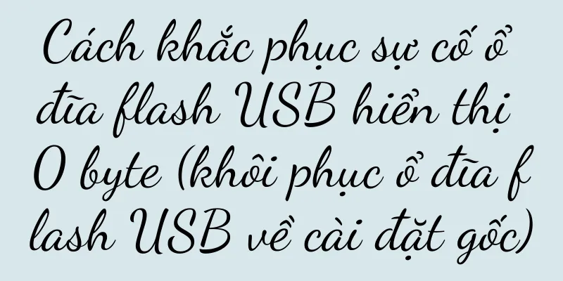 Cách khắc phục sự cố ổ đĩa flash USB hiển thị 0 byte (khôi phục ổ đĩa flash USB về cài đặt gốc)