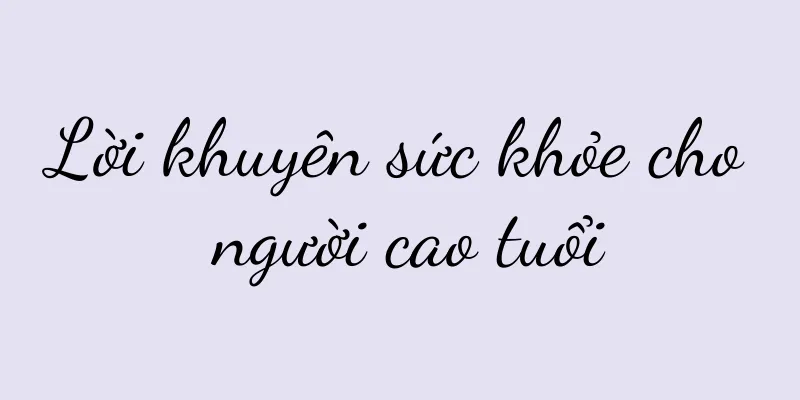 Lời khuyên sức khỏe cho người cao tuổi