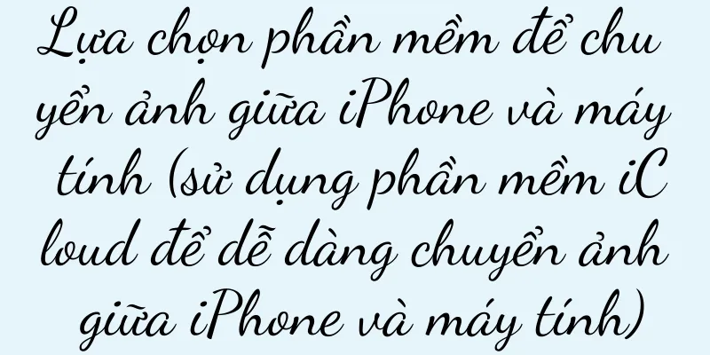 Lựa chọn phần mềm để chuyển ảnh giữa iPhone và máy tính (sử dụng phần mềm iCloud để dễ dàng chuyển ảnh giữa iPhone và máy tính)