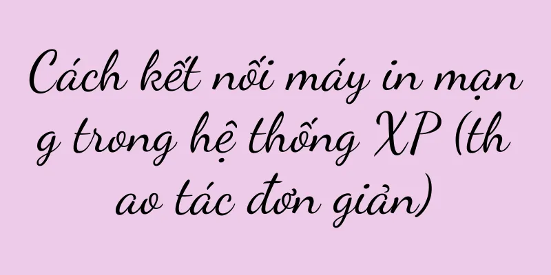 Cách kết nối máy in mạng trong hệ thống XP (thao tác đơn giản)